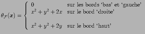 $\displaystyle \theta_\cF(\bx) = \left\{ \begin{array}{ll} 0 & \text{sur les bor...
...bord \lq droite'} \\ \\ x^2+y^2+2y & \text{sur le bord \lq haut'} \end{array} \right.$