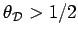 $ \theta_\cD > 1/2$